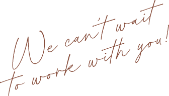 we cant wait to work with you